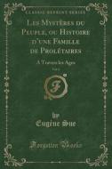 Les Mysteres Du Peuple, Ou Histoire D'une Famille De Proletaires, Vol. 6 di Eugene Sue edito da Forgotten Books