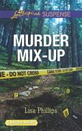 Murder Mix-Up di Lisa Phillips edito da HARLEQUIN SALES CORP