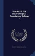 Journal Of The Railway Signal Association, Volume 7 di Railway Signal Association edito da Sagwan Press