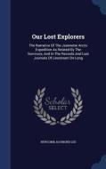 Our Lost Explorers: The Narrative of the Jeannette Arctic Expedition as Related by the Survivors, and in the Records and di Newcomb Raymond Lee edito da CHIZINE PUBN