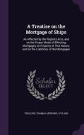 A Treatise On The Mortgage Of Ships di Thomas Anthony Trollope edito da Palala Press