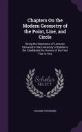 Chapters On The Modern Geometry Of The Point, Line, And Circle di Richard Townsend edito da Palala Press