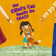 Did Elliot's Cat Really Do That? di Craig Kuehne edito da Lulu.com