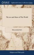 The Use And Abuse Of This World di William Jones edito da Gale Ecco, Print Editions