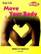 Move Your Body: Bones and Muscles di Steve Parker edito da Raintree