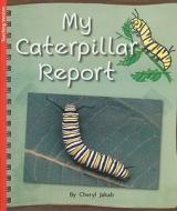 My Caterpillar Report di Cheryl Jakab edito da Harcourt Achieve