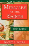 Miracles of the Saints di Rodney N. Charles edito da 1st World Publishing