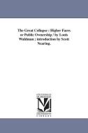 The Great Collapse: Higher Fares or Public Ownership / By Louis Waldman; Introduction by Scott Nearing. di Louis Waldman edito da UNIV OF MICHIGAN PR