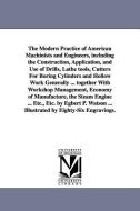 The Modern Practice of American Machinists and Engineers, Including the Construction, Application, and Use of Drills, La di Egbert Pomeroy Watson edito da UNIV OF MICHIGAN PR