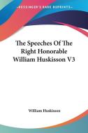 The Speeches Of The Right Honorable William Huskisson V3 di William Huskisson edito da Kessinger Publishing, Llc