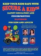 Secure a Kid: Safety Education and Fingerprinting Handbook for Kids and Adults di Pamela Wilson edito da Outskirts Press