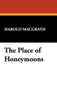 The Place of Honeymoons di Harold MacGrath edito da Wildside Press