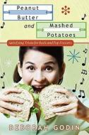 Peanut Butter and Mashed Potatoes: Satisfying Trivia for Rock and Pop Fressers di Deborah Godin edito da Booksurge Publishing