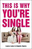 This Is Why You're Single di Laura Lane, Angela Spera edito da ADAMS MEDIA