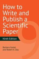 How to Write and Publish a Scientific Paper di Barbara Gastel, Robert A. Day edito da GREENWOOD PUB GROUP