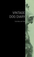 The Vintage Dog Diary - The Irish Setter di Various edito da Vintage Dog Books