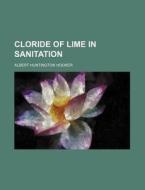 Cloride of Lime in Sanitation di Albert Huntington Hooker edito da Rarebooksclub.com