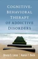 Cognitive-Behavioral Therapy of Addictive Disorders di Bruce S. Liese, Aaron T. Beck edito da GUILFORD PUBN