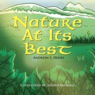 Nature At Its Best di Andreen S Henry edito da Xlibris