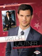 Taylor Lautner: Twilight's Fearless Werewolf di Elaine Landau edito da Lerner Classroom
