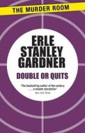 Double Or Quits di Erle Stanley Gardner edito da The Murder Room