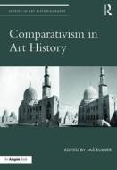 Comparativism in Art History di Jas Elsner edito da Taylor & Francis Ltd