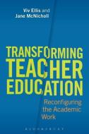 Transforming Teacher Education di Viv Ellis, Jane McNicholl edito da BLOOMSBURY ACADEMIC