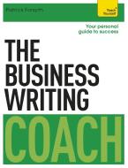 The Business Writing Coach: Teach Yourself di Patrick Forsyth edito da John Murray Press