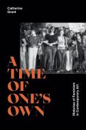 A Time of One's Own: Histories of Feminism in Contemporary Art di Catherine Grant edito da DUKE UNIV PR