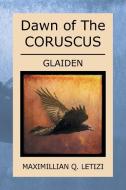 Dawn Of The Coruscus di Maximillian Q Letizi edito da Xlibris Corporation