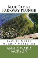 Blue Ridge Parkway Plunge: A Rachel Myers Murder Mystery di Annis Ward Jackson edito da Createspace