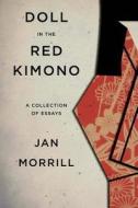 Doll in the Red Kimono: A Collection of Essays di Jan Morrill edito da Createspace