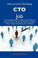 How to Land a Top-Paying CTO Job: Your Complete Guide to Opportunities, Resumes and Cover Letters, Interviews, Salaries, Promotions, What to Expect fr edito da Tebbo