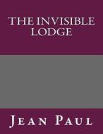 The Invisible Lodge di Jean Paul edito da Createspace