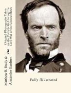Original Photographs Taken on the Battlefields During the Civil War of the United States di Matthew B. Brady, Alexander Gardner edito da Createspace