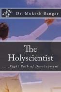 The Holyscientist: Right Path of Development di Mukesh Raju Bangar edito da Createspace