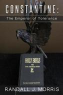Constantine: The Emperor of Tolerance di Randall J. Morris edito da Createspace