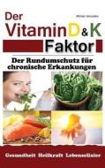 Der Vitamin D & K Faktor: Der Rundumschutz Fur Chronische Erkrankungen...(Sammelband / Wissen Kompakt) di Michael Iatroudakis edito da Createspace