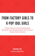 From Factory Girls To Kpop Idopb di Gooyong Kim edito da Rowman & Littlefield
