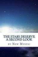 The Stars Deserve a Second Look di New Mystic edito da Createspace