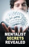Mentalist Secrets Revealed: The Book Mentalists Don't Want You to See! di The Masked Mentalist edito da Createspace