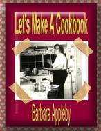 Let's Make a Cookbook di Barbara Appleby edito da Createspace