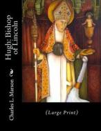 Hugh: Bishop of Lincoln: (Large Print) di Charles L. Marson edito da Createspace