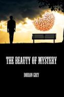The Beauty of Mystery di Dorian Grey edito da Xlibris