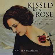 Kissed by a Rose di Angela Blanchet edito da Balboa Press