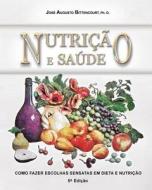 Nutricao E Saude: Como Fazer Escolhas Sensatas Em Dieta E Nutricao di Jose Augusto Bittencourt edito da Createspace
