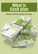 What Is Cash Plan: Reason Behind Doing Cash Plan di Imelda Harris edito da Createspace