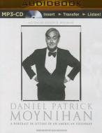 Daniel Patrick Moynihan: A Portrait in Letters of an American Visionary di Daniel Patrick Moynihan edito da Audible Studios on Brilliance