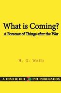 What Is Coming? a Forecast of Things After the War di H. G. Wells edito da Createspace