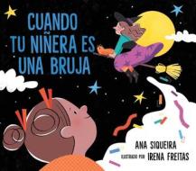 Cuando Tu Niñera Es Una Bruja (If Your Babysitter Is a Bruja) di Ana Siqueira edito da SIMON & SCHUSTER BOOKS YOU